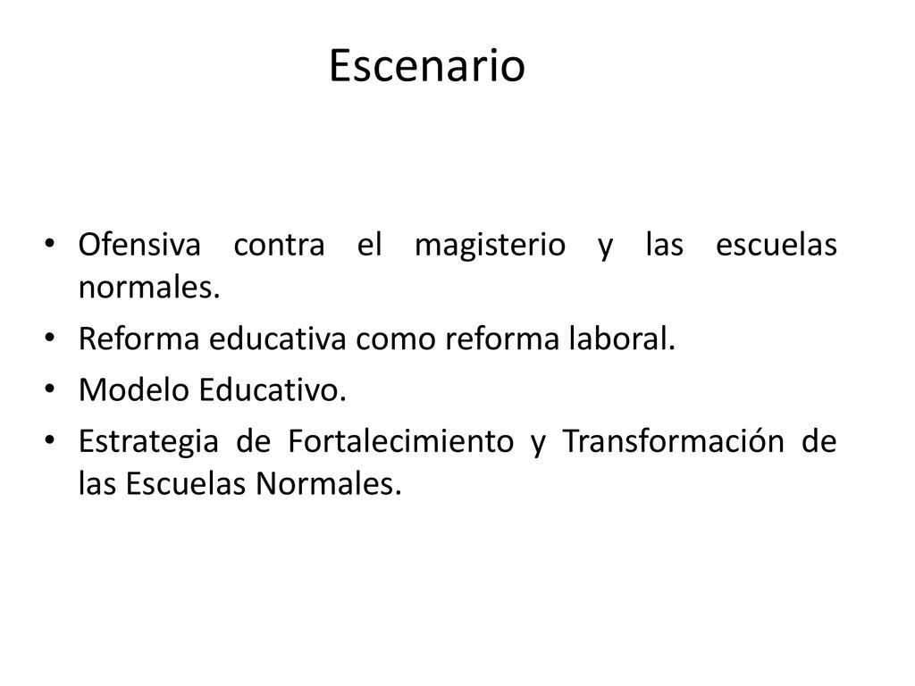 Escenario Ofensiva contra el magisterio y las escuelas normales.