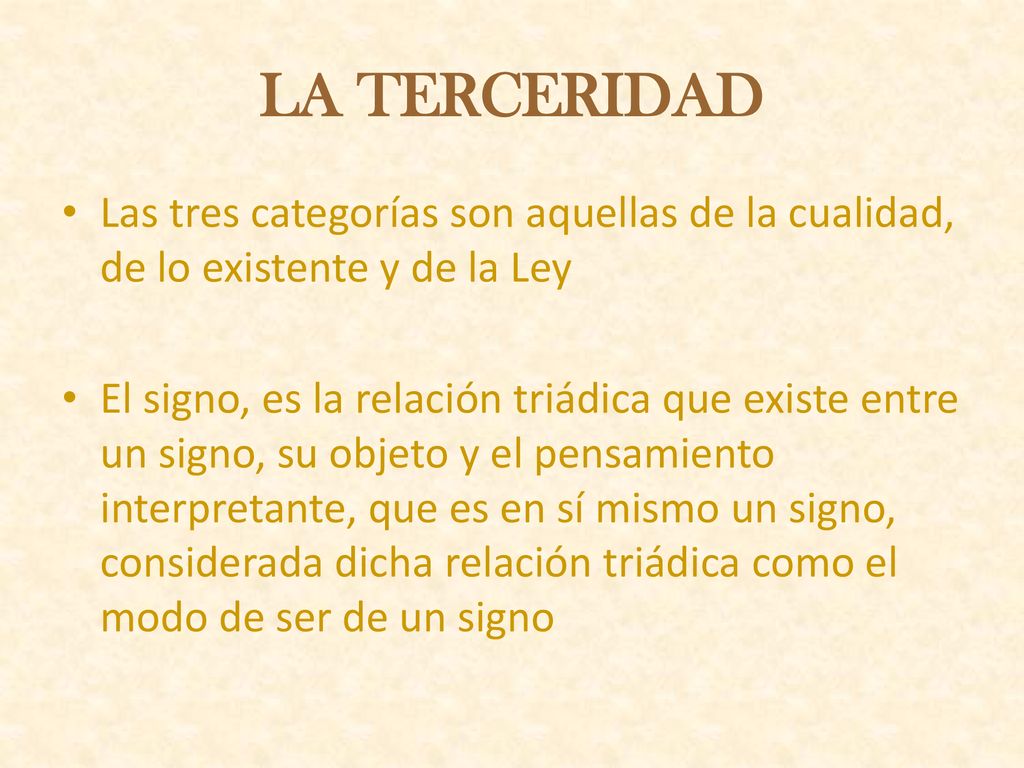 LA TERCERIDAD Las tres categorías son aquellas de la cualidad, de lo existente y de la Ley.