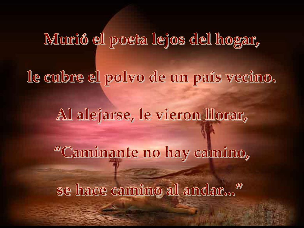 Murió el poeta lejos del hogar, le cubre el polvo de un país vecino.