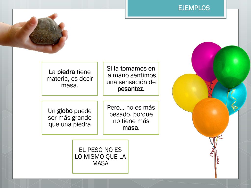 EJEMPLOS Si la tomamos en la mano sentimos una sensación de pesantez.