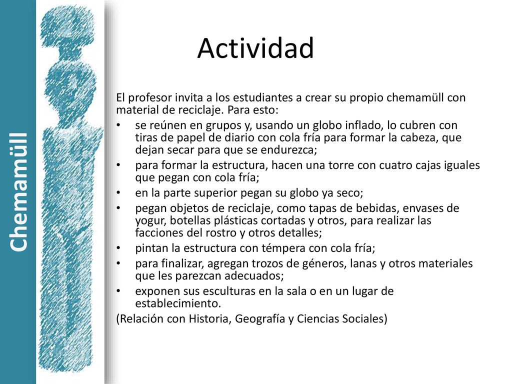 Actividad El profesor invita a los estudiantes a crear su propio chemamüll con material de reciclaje. Para esto: