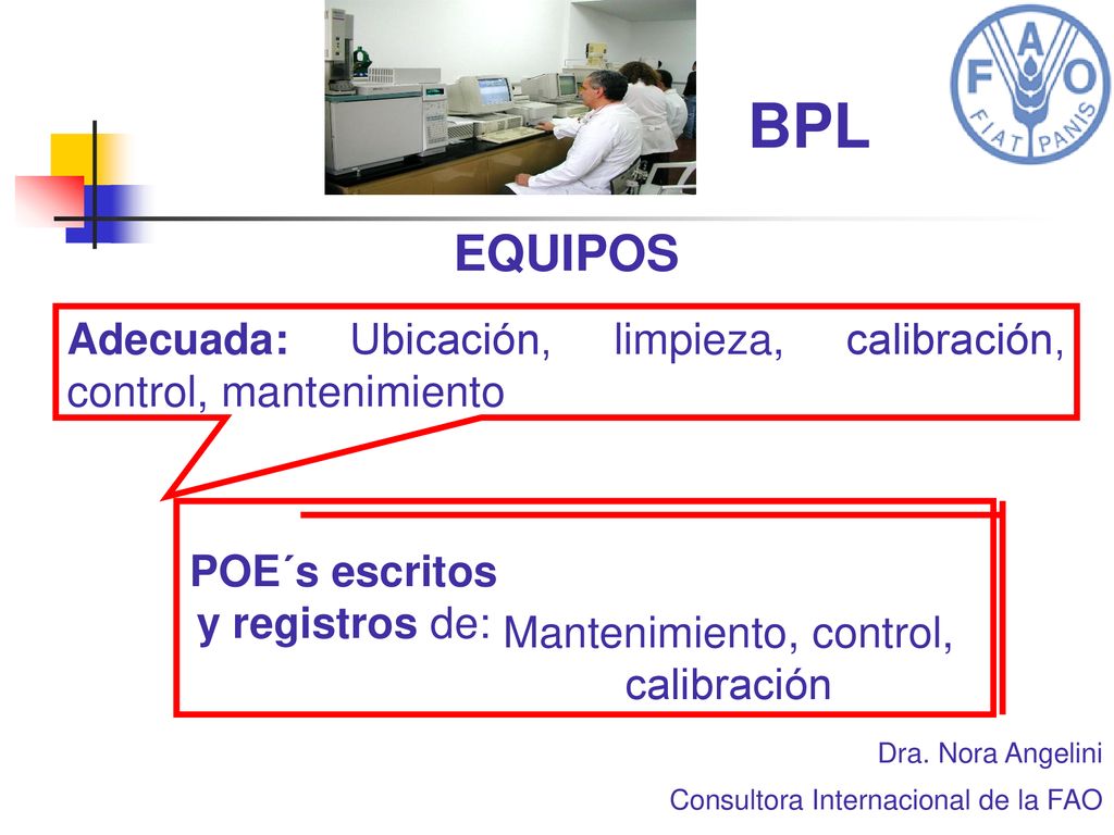 BPL EQUIPOS. Adecuada: Ubicación, limpieza, calibración, control, mantenimiento. POE´s escritos y registros de: