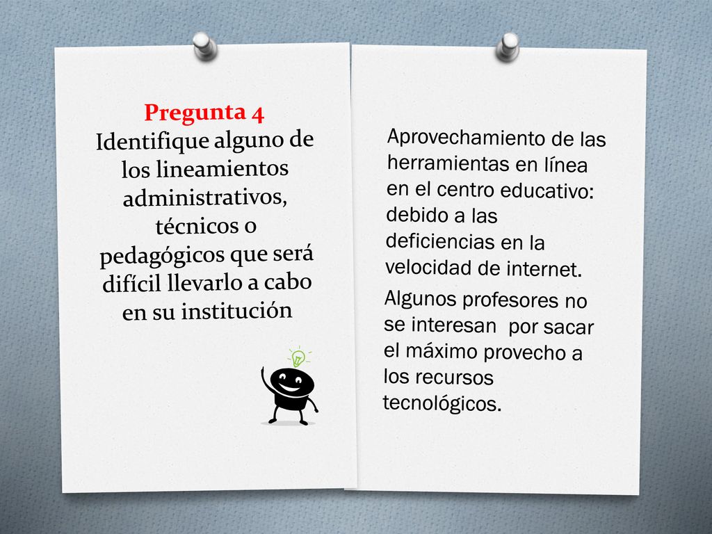 Pregunta 4 Identifique alguno de los lineamientos administrativos, técnicos o pedagógicos que será difícil llevarlo a cabo en su institución