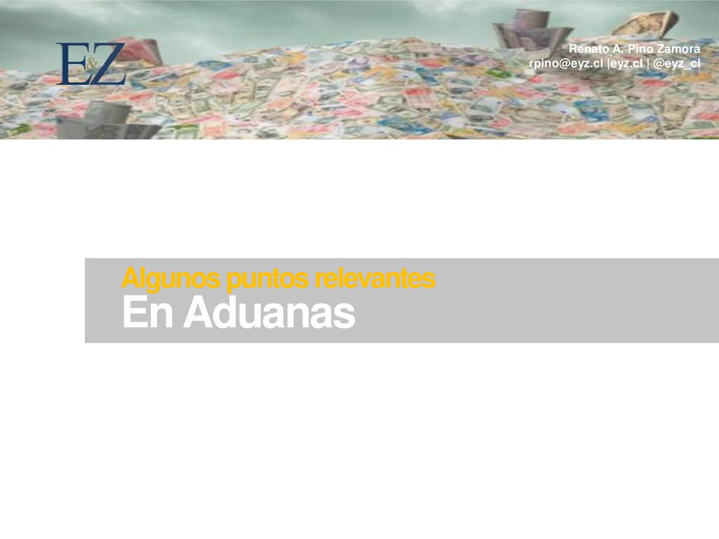 En Aduanas Algunos puntos relevantes Renato A. Pino Zamora