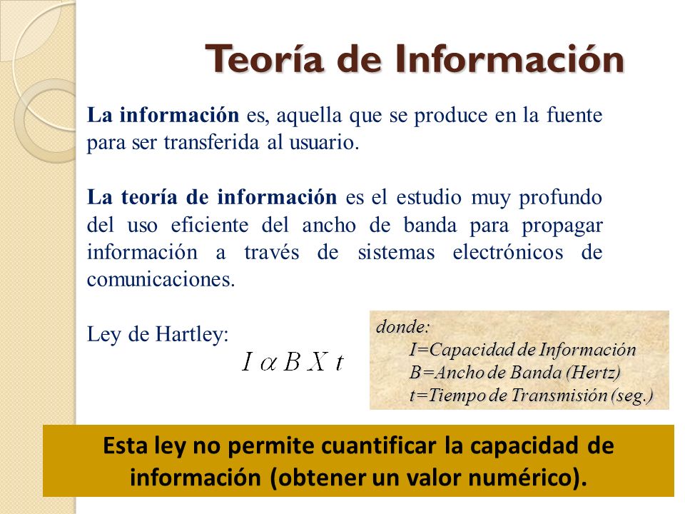 Teoría de Información La información es, aquella que se produce en la fuente para ser transferida al usuario.