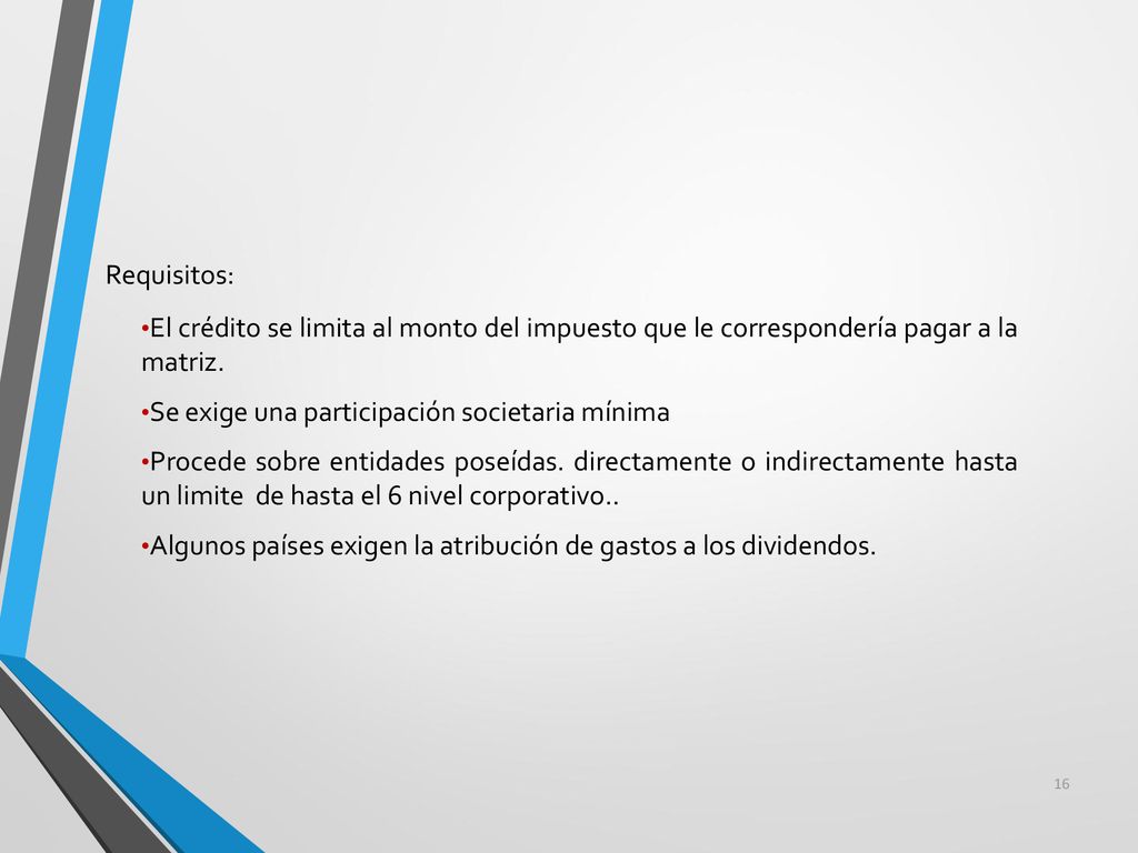 Requisitos: El crédito se limita al monto del impuesto que le correspondería pagar a la matriz. Se exige una participación societaria mínima.
