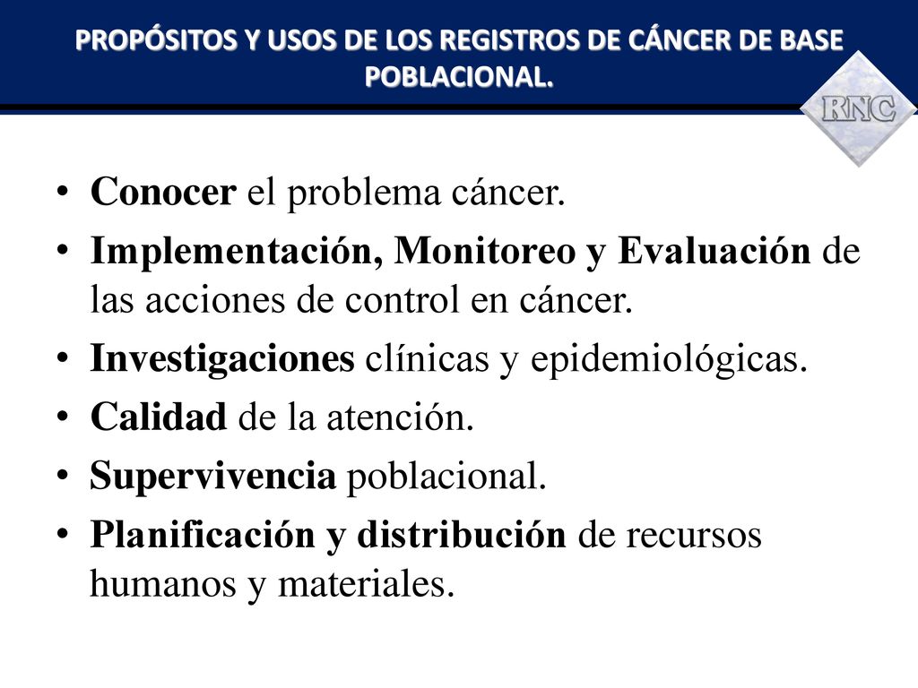 PROPÓSITOS Y USOS DE LOS REGISTROS DE CÁNCER DE BASE POBLACIONAL.