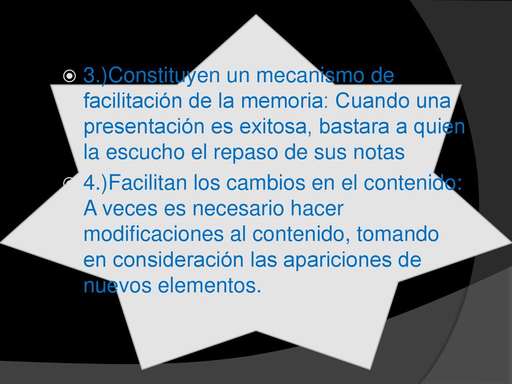 3.)Constituyen un mecanismo de facilitación de la memoria: Cuando una presentación es exitosa, bastara a quien la escucho el repaso de sus notas
