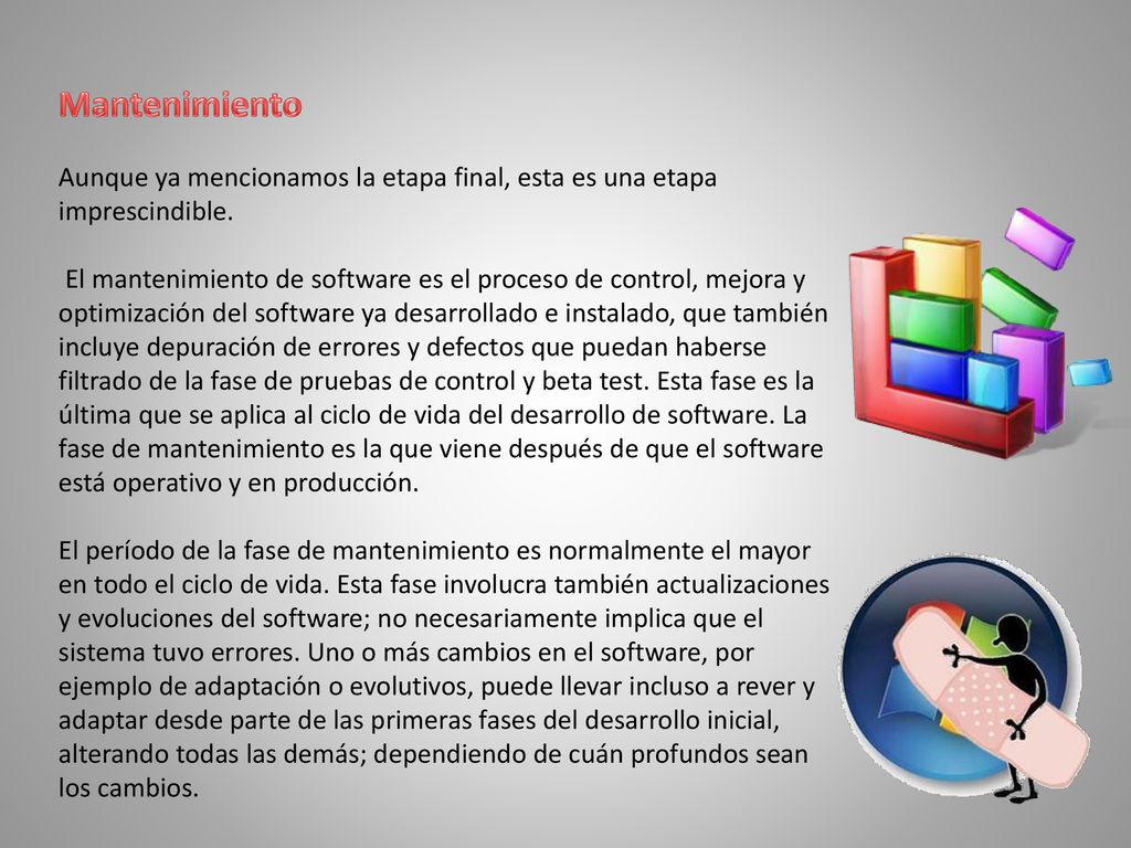Mantenimiento Aunque ya mencionamos la etapa final, esta es una etapa imprescindible.