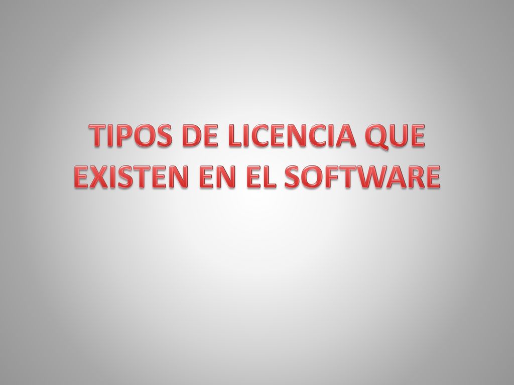 TIPOS DE LICENCIA QUE EXISTEN EN EL SOFTWARE
