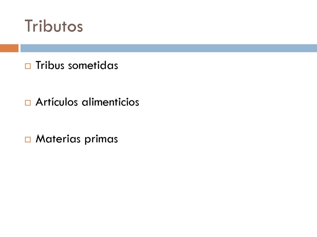 Tributos Tribus sometidas Artículos alimenticios Materias primas