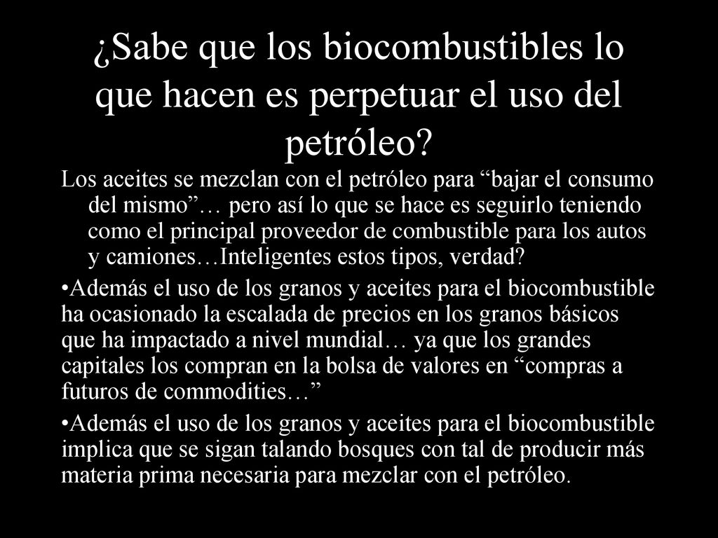 ¿Sabe que los biocombustibles lo que hacen es perpetuar el uso del petróleo