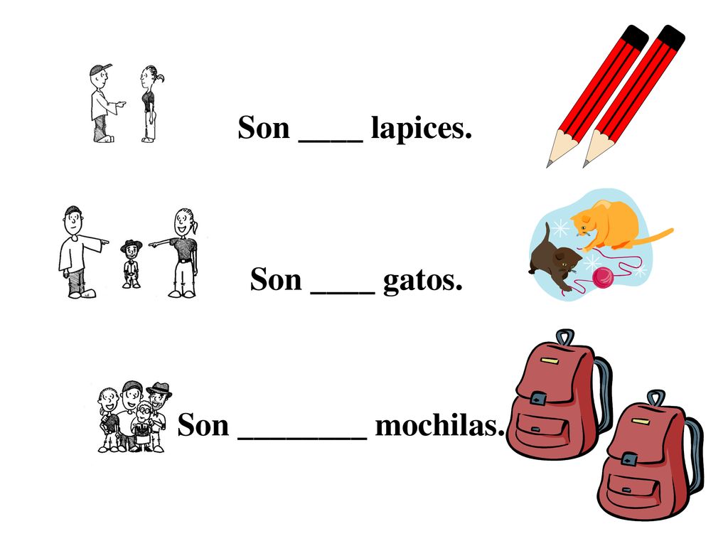 Son ____ lapices. Son ____ gatos. Son ________ mochilas.