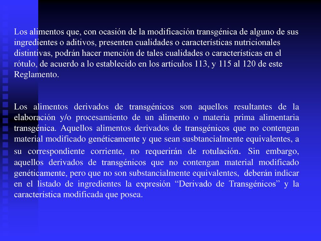 Los alimentos que, con ocasión de la modificación transgénica de alguno de sus ingredientes o aditivos, presenten cualidades o características nutricionales distintivas, podrán hacer mención de tales cualidades o características en el rótulo, de acuerdo a lo establecido en los artículos 113, y 115 al 120 de este Reglamento.