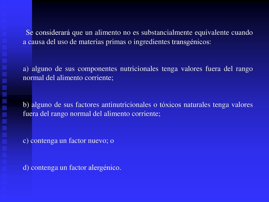 Se considerará que un alimento no es substancialmente equivalente cuando a causa del uso de materias primas o ingredientes transgénicos: