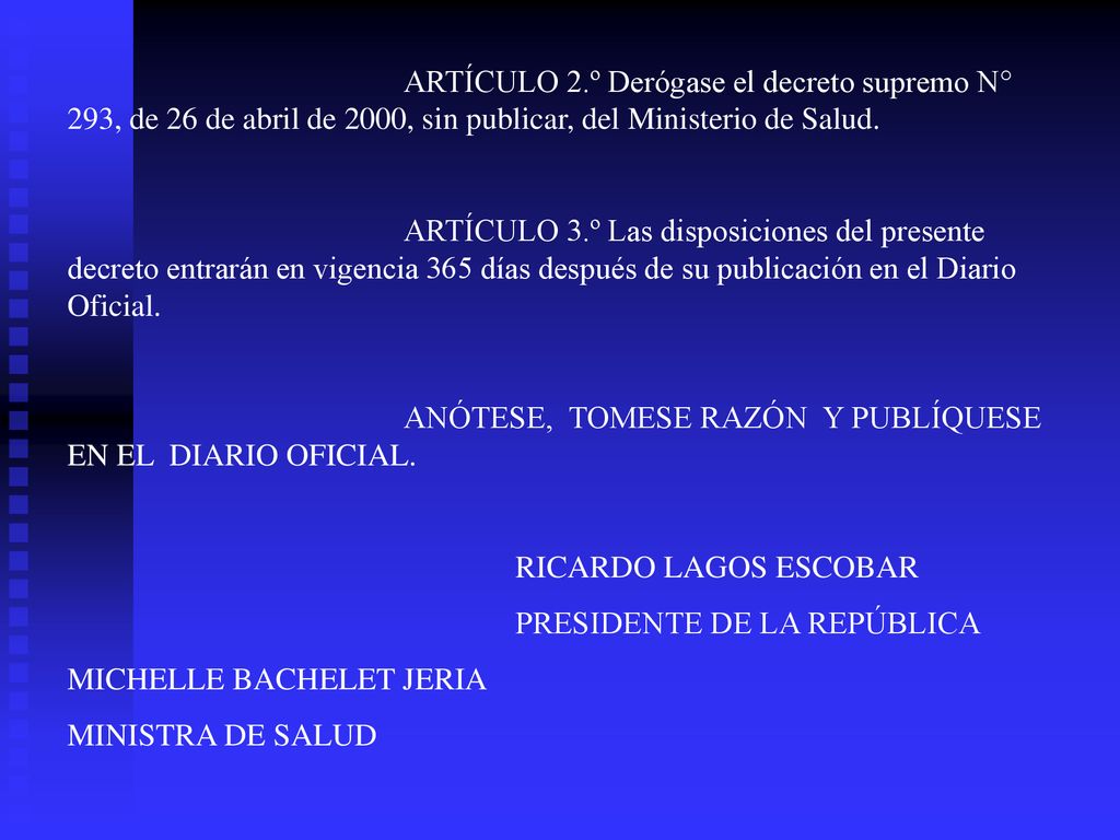 ARTÍCULO 2.º Derógase el decreto supremo N° 293, de 26 de abril de 2000, sin publicar, del Ministerio de Salud.