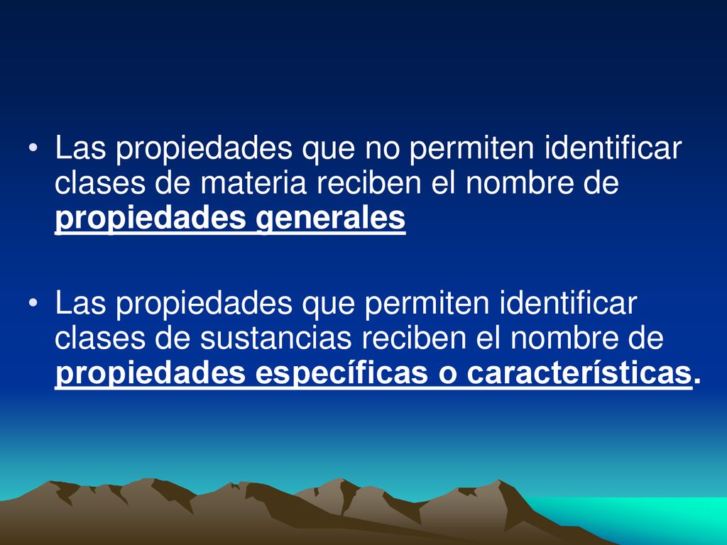 Las propiedades que no permiten identificar clases de materia reciben el nombre de propiedades generales
