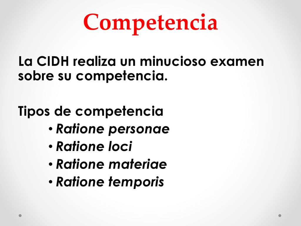 Competencia La CIDH realiza un minucioso examen sobre su competencia.