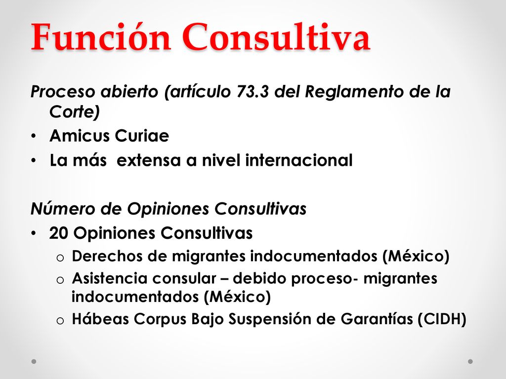 Función Consultiva Proceso abierto (artículo 73.3 del Reglamento de la Corte) Amicus Curiae. La más extensa a nivel internacional.