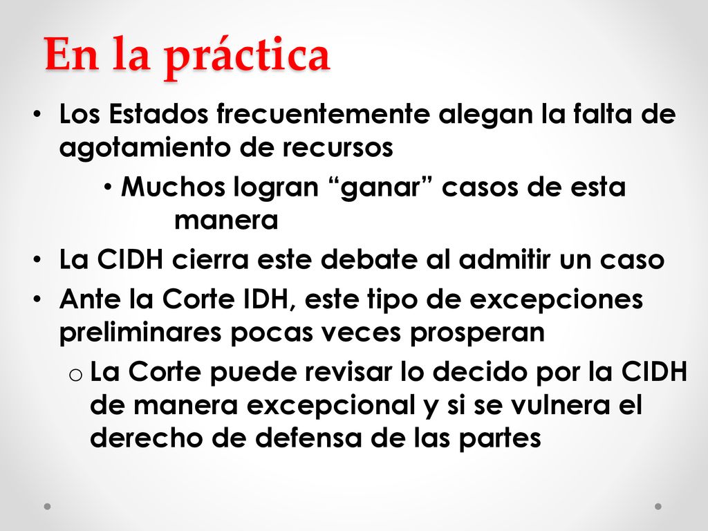 En la práctica Los Estados frecuentemente alegan la falta de agotamiento de recursos. Muchos logran ganar casos de esta manera.