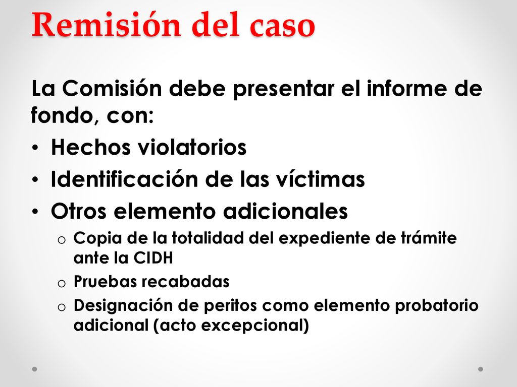 Remisión del caso La Comisión debe presentar el informe de fondo, con: