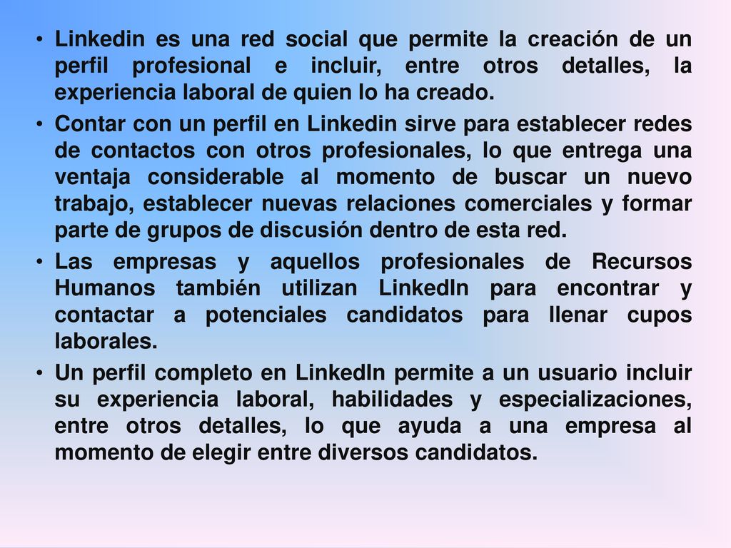Linkedin es una red social que permite la creación de un perfil profesional e incluir, entre otros detalles, la experiencia laboral de quien lo ha creado.