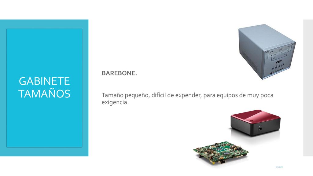BAREBONE. Tamaño pequeño, difícil de expender, para equipos de muy poca exigencia.