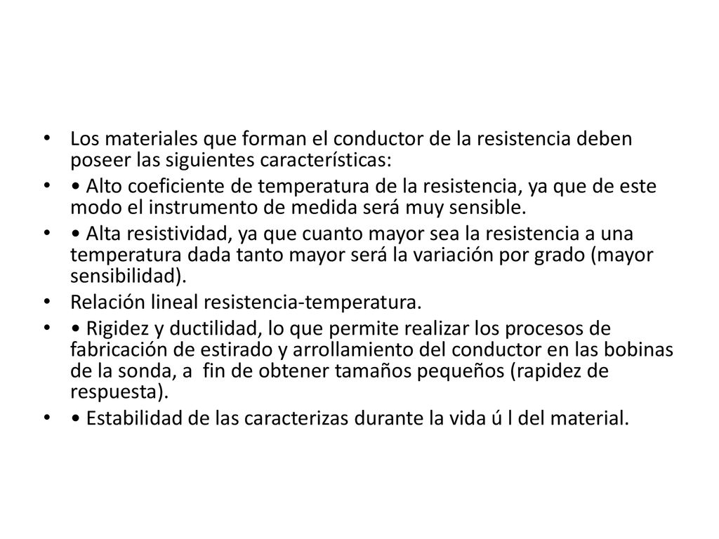 Los materiales que forman el conductor de la resistencia deben poseer las siguientes características: