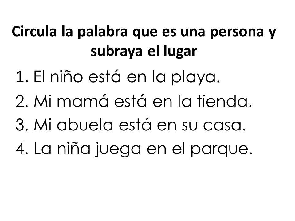 Circula la palabra que es una persona y subraya el lugar