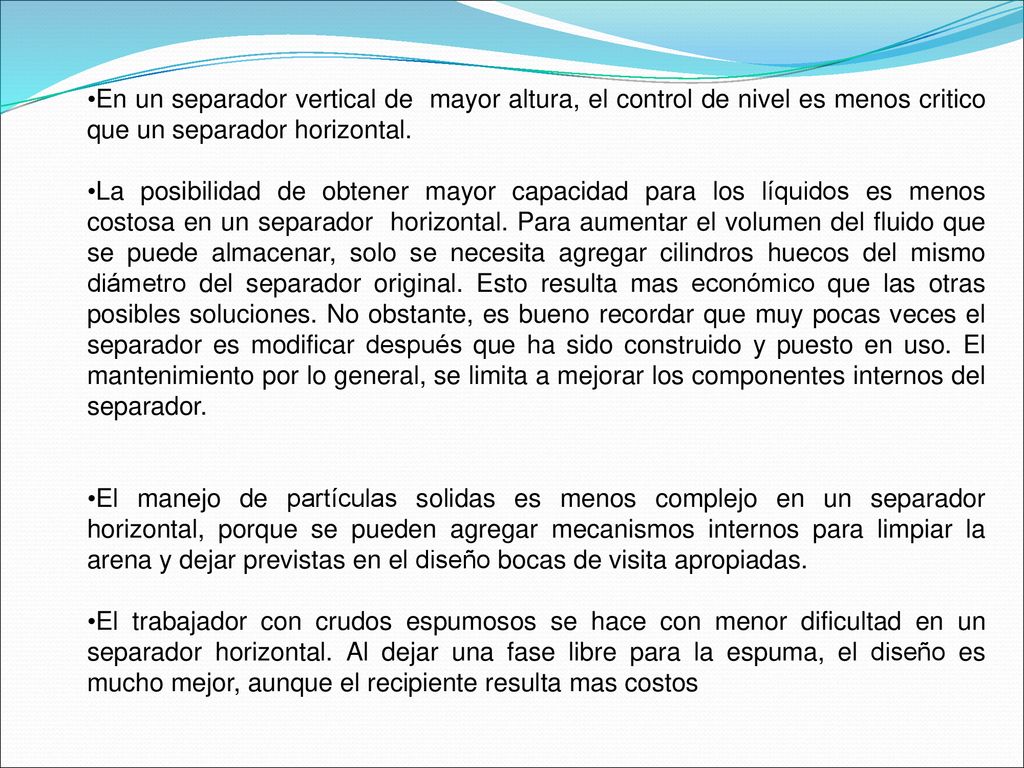 En un separador vertical de mayor altura, el control de nivel es menos critico que un separador horizontal.