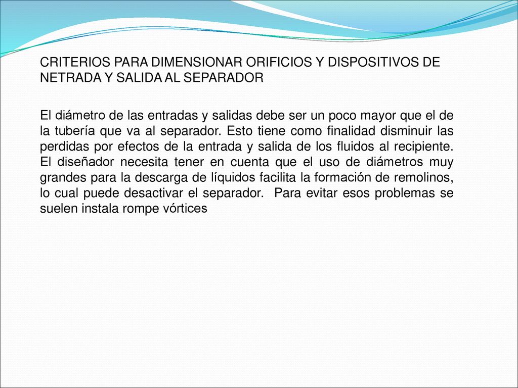 CRITERIOS PARA DIMENSIONAR ORIFICIOS Y DISPOSITIVOS DE NETRADA Y SALIDA AL SEPARADOR