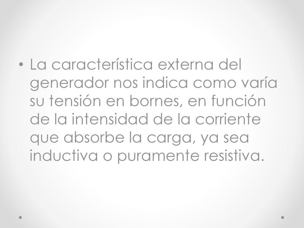 La característica externa del generador nos indica como varía su tensión en bornes, en función de la intensidad de la corriente que absorbe la carga, ya sea inductiva o puramente resistiva.