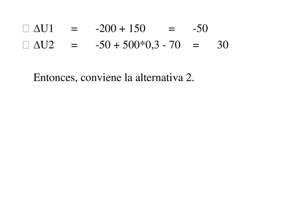 DU1 = = -50 DU2 = *0, = 30 Entonces, conviene la alternativa 2.