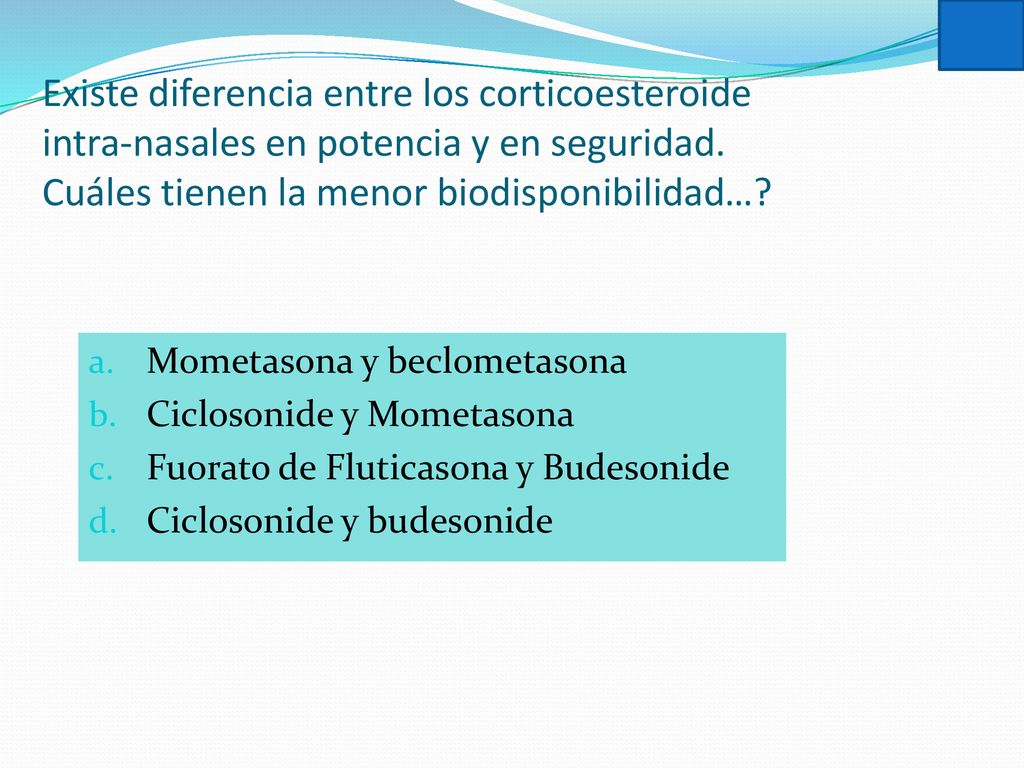 Existe diferencia entre los corticoesteroide intra-nasales en potencia y en seguridad. Cuáles tienen la menor biodisponibilidad…