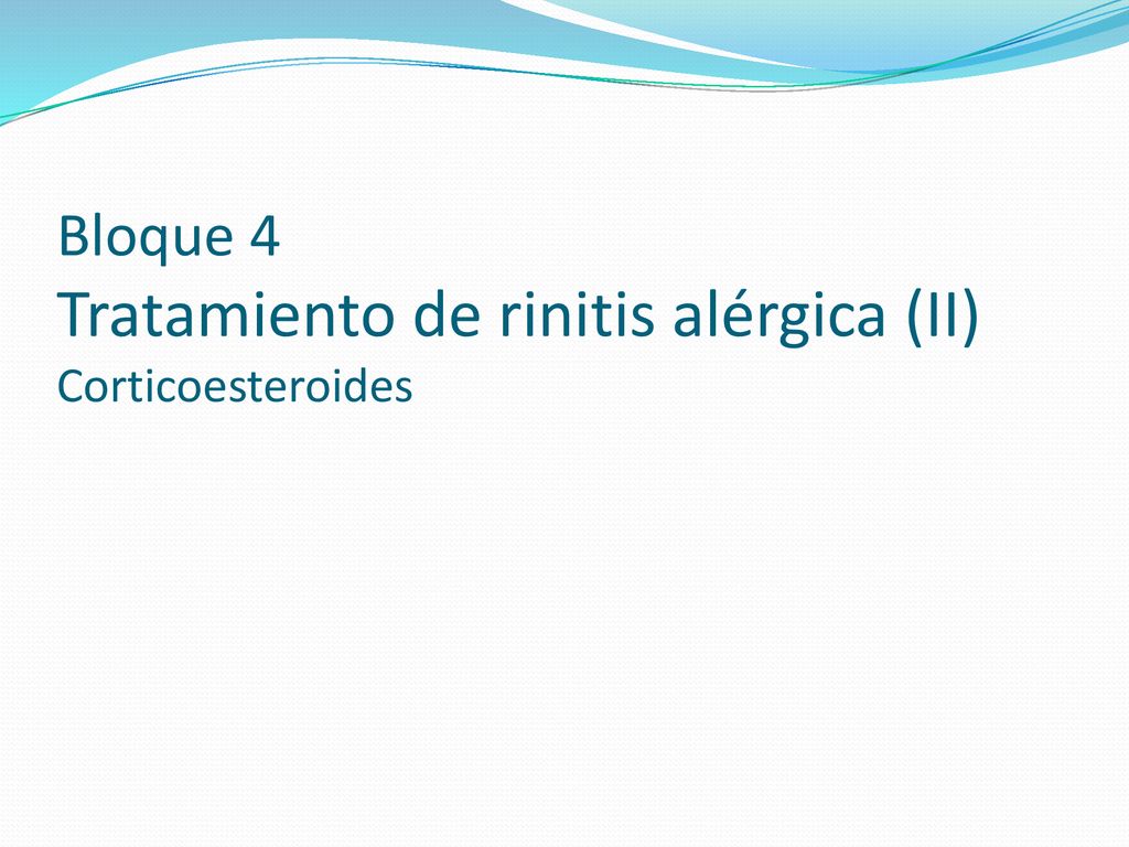 Bloque 4 Tratamiento de rinitis alérgica (II) Corticoesteroides