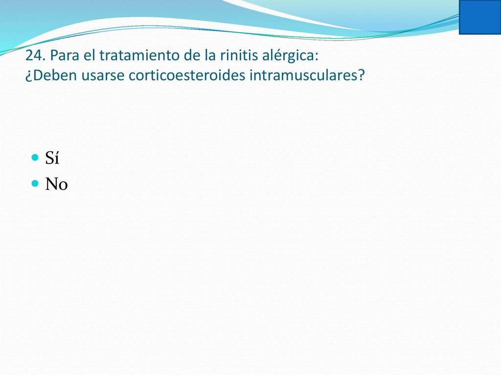 24. Para el tratamiento de la rinitis alérgica: ¿Deben usarse corticoesteroides intramusculares