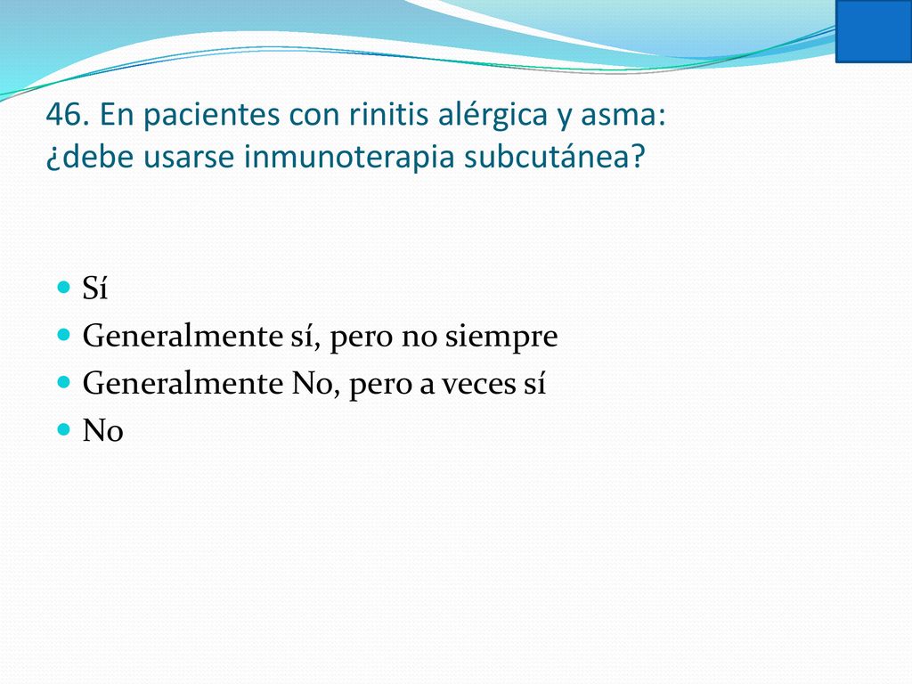 46. En pacientes con rinitis alérgica y asma: ¿debe usarse inmunoterapia subcutánea