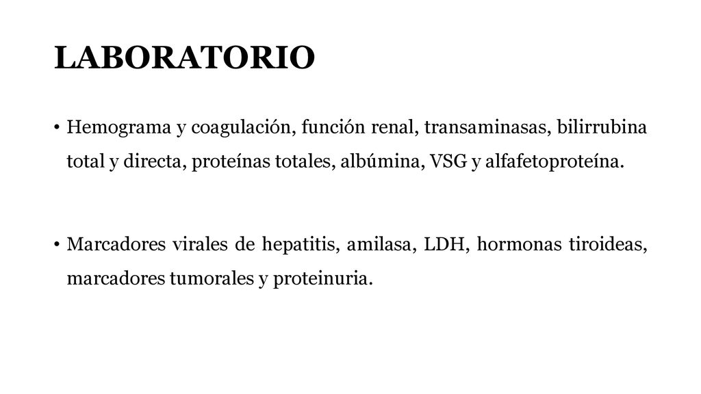 LABORATORIO Hemograma y coagulación, función renal, transaminasas, bilirrubina total y directa, proteínas totales, albúmina, VSG y alfafetoproteína.