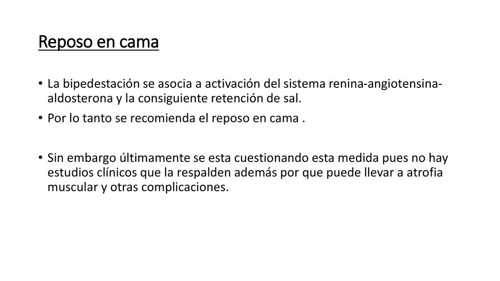 Reposo en cama La bipedestación se asocia a activación del sistema renina-angiotensina- aldosterona y la consiguiente retención de sal.