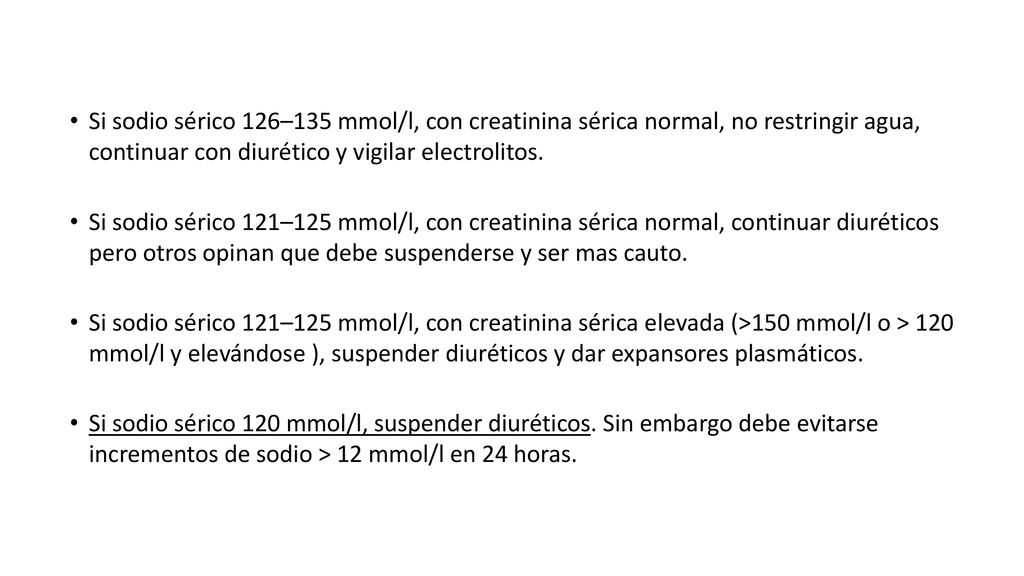 Si sodio sérico 126–135 mmol/l, con creatinina sérica normal, no restringir agua, continuar con diurético y vigilar electrolitos.