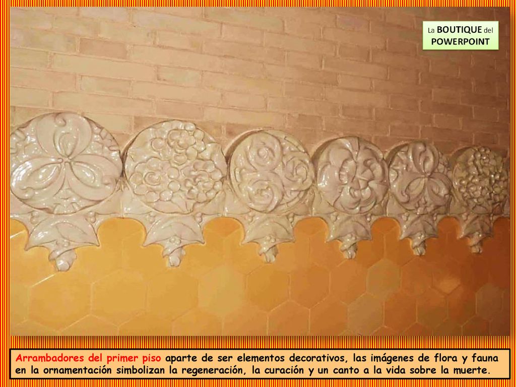 Arrambadores del primer piso aparte de ser elementos decorativos, las imágenes de flora y fauna en la ornamentación simbolizan la regeneración, la curación y un canto a la vida sobre la muerte.