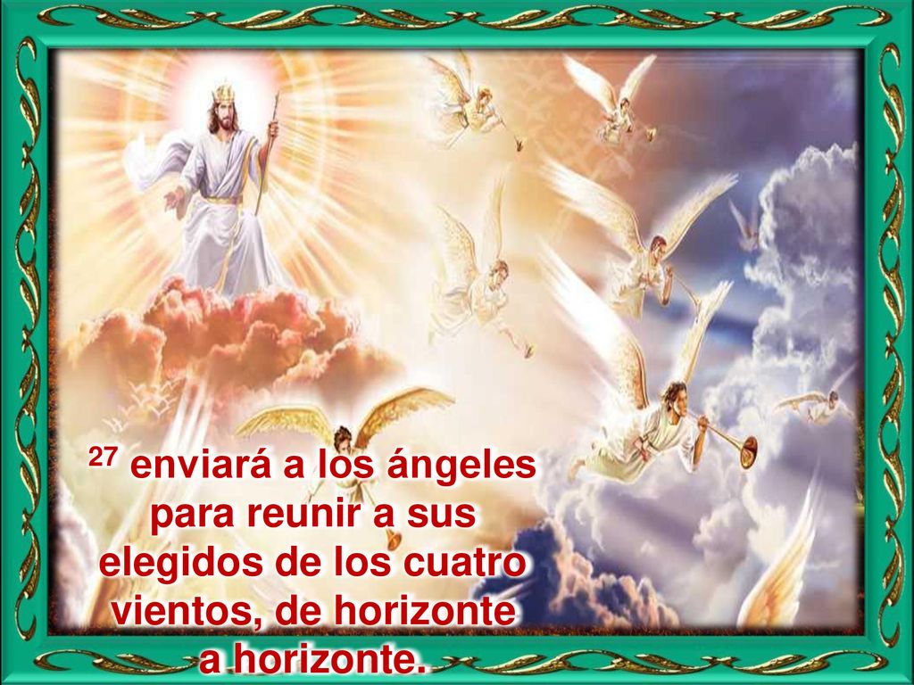 27 enviará a los ángeles para reunir a sus elegidos de los cuatro vientos, de horizonte a horizonte.