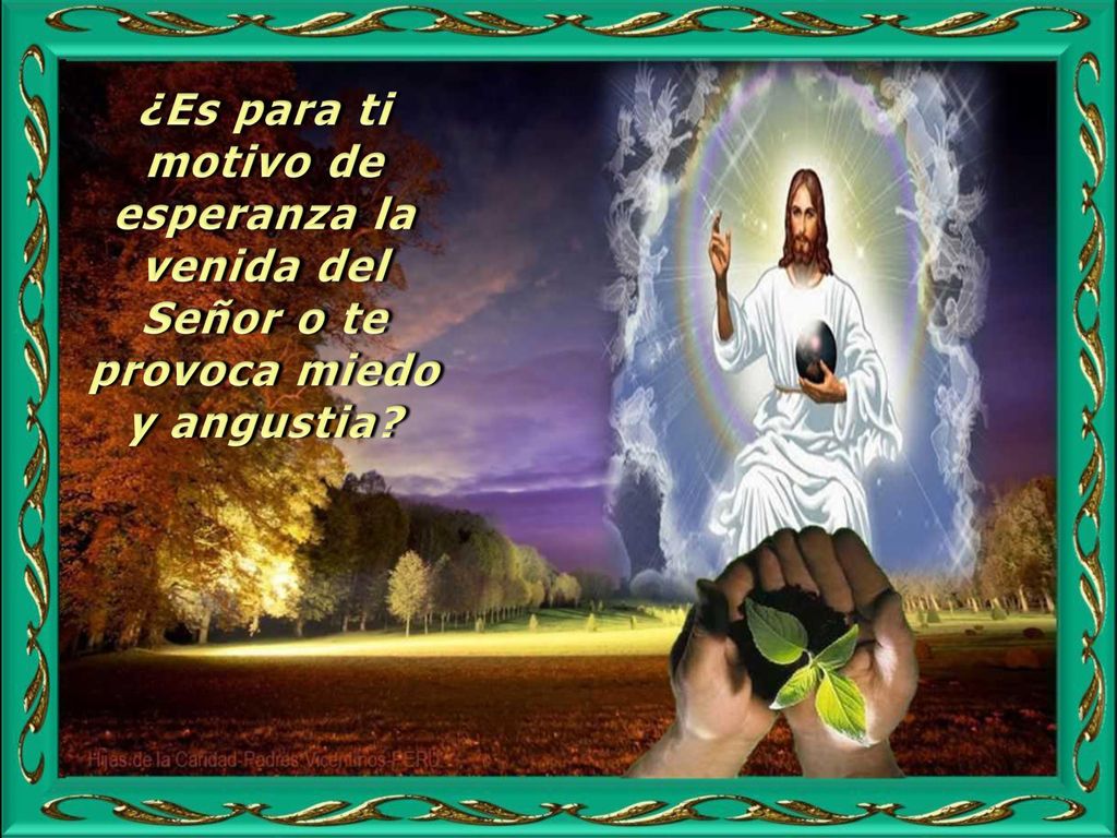 ¿Es para ti motivo de esperanza la venida del Señor o te provoca miedo y angustia