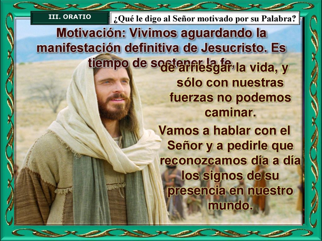 de arriesgar la vida, y sólo con nuestras fuerzas no podemos caminar.
