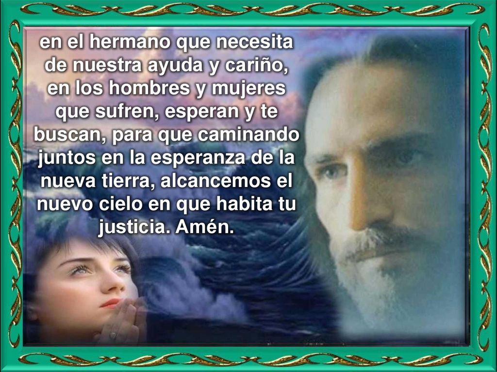 en el hermano que necesita de nuestra ayuda y cariño,