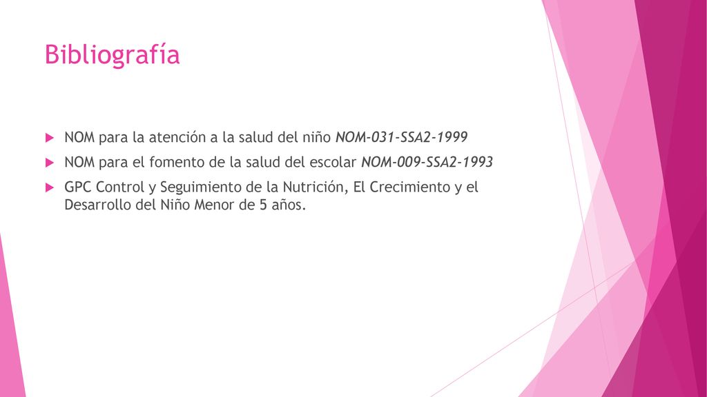 Bibliografía NOM para la atención a la salud del niño NOM-031-SSA NOM para el fomento de la salud del escolar NOM-009-SSA