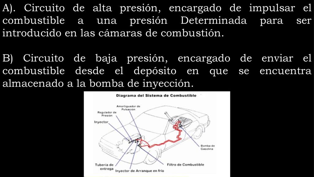 A). Circuito de alta presión, encargado de impulsar el combustible a una presión Determinada para ser introducido en las cámaras de combustión.