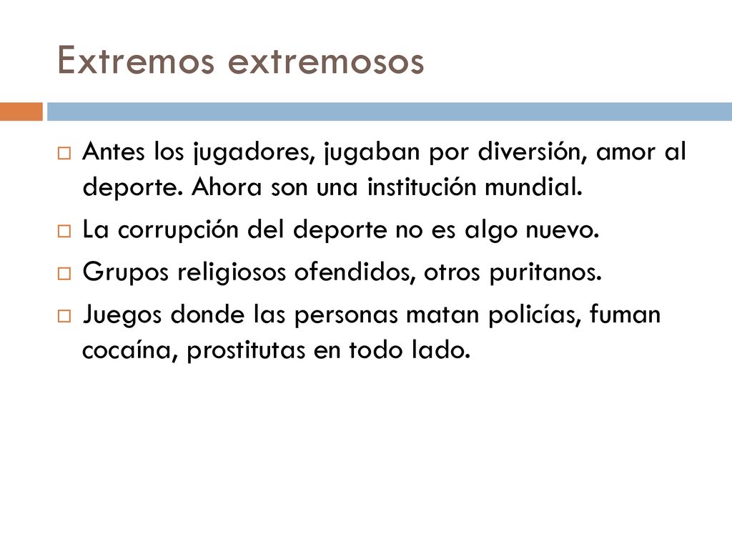 Extremos extremosos Antes los jugadores, jugaban por diversión, amor al deporte. Ahora son una institución mundial.