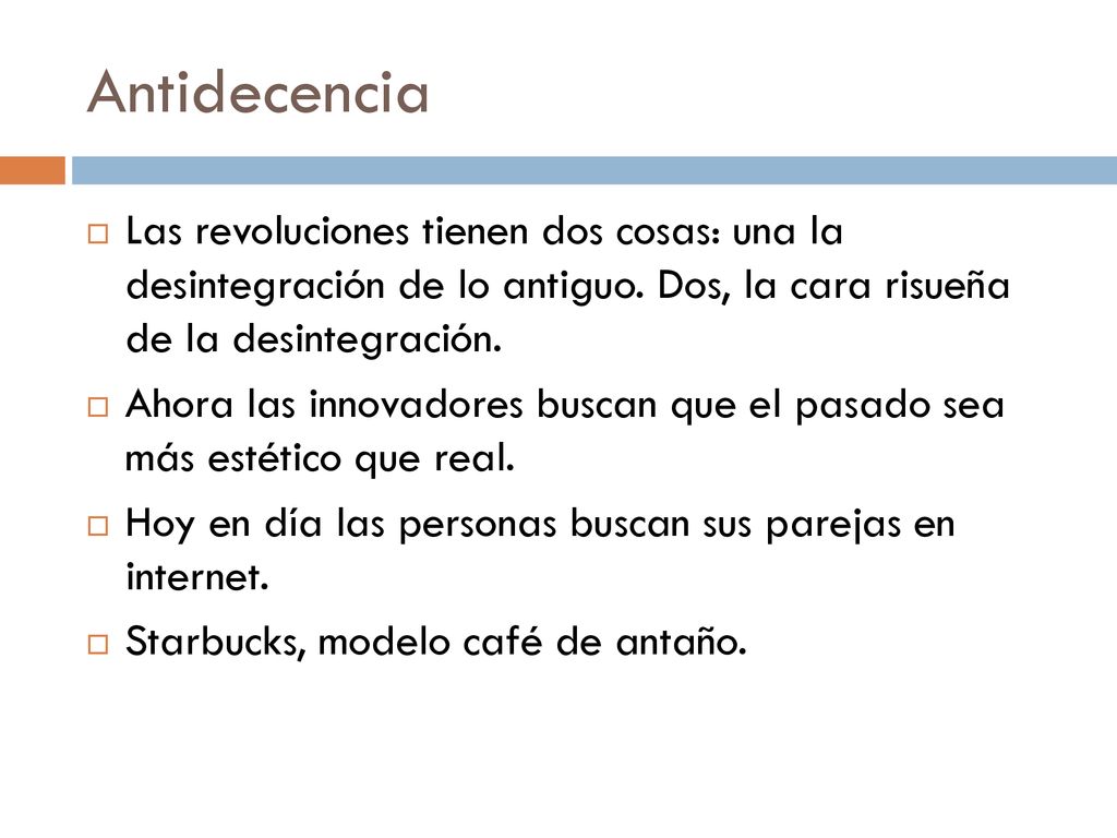 Antidecencia Las revoluciones tienen dos cosas: una la desintegración de lo antiguo. Dos, la cara risueña de la desintegración.