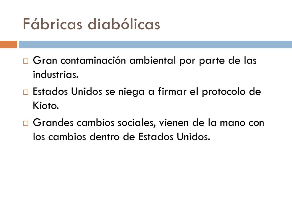 Fábricas diabólicas Gran contaminación ambiental por parte de las industrias. Estados Unidos se niega a firmar el protocolo de Kioto.